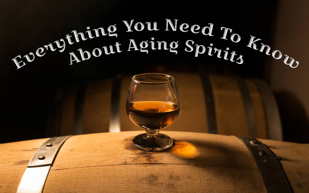 Everything You Need To Know About Aging Spirits