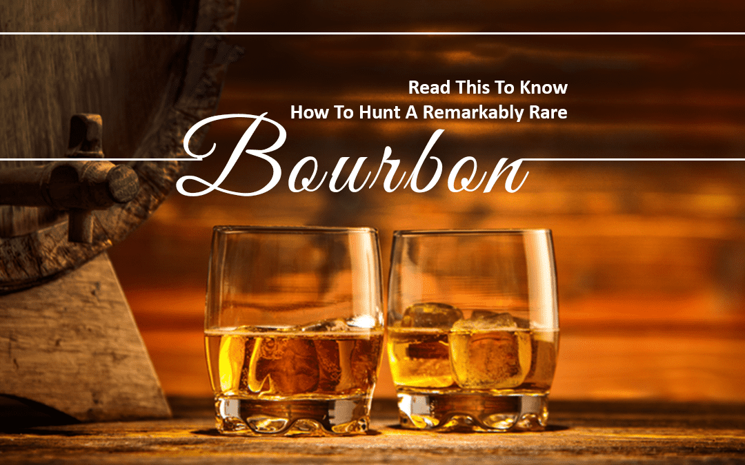 Know How To Hunt A Remarkably Rare Bourbon